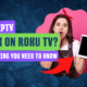 Will IPTV Work on Roku TV Everything You Need to Know